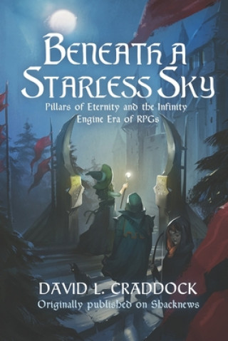 Książka Beneath a Starless Sky: Pillars of Eternity and the Infinity Engine Era of RPGs Lili Ibrahim