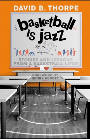 Книга Basketball is Jazz: Stories and Lessons From a Basketball Lifer David B. Thorpe