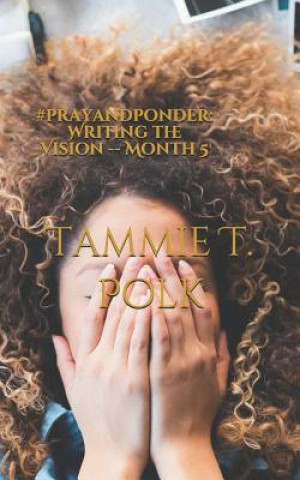 Книга #prayandponder: Writing the Vision -- Month 5 Tammie T. Polk