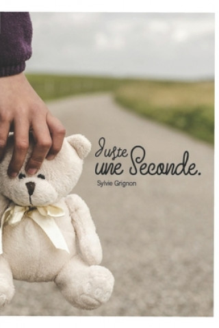 Knjiga Juste une seconde Sylvie Grignon