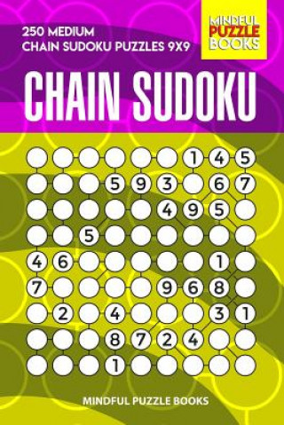 Kniha Chain Sudoku: 250 Medium Chain Sudoku Puzzles 9x9 Mindful Puzzle Books