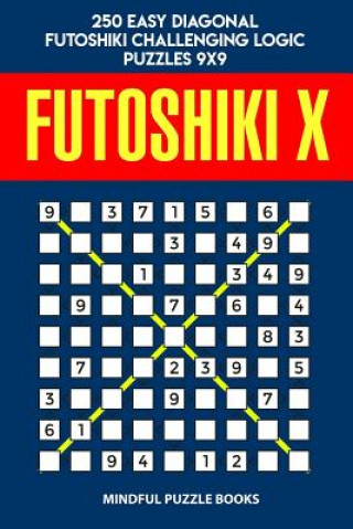 Carte Futoshiki X: 250 Easy Diagonal Futoshiki Challenging Logic Puzzles 9x9 Mindful Puzzle Books
