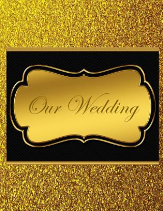 Carte Our Wedding: Everything you need to help you plan the perfect wedding, paperback, color interior, matte cover, gold with black titl L. S. Goulet