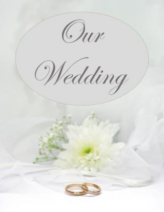 Kniha Our Wedding: Everything you need to help you plan the perfect wedding, paperback, matte cover, B&W interior, silver wedding rings L. S. Goulet