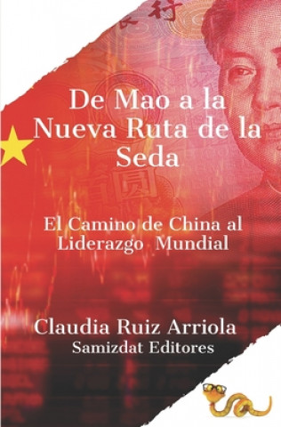 Kniha De Mao a la Nueva Ruta de la Seda: El Camino de China al Liderazgo Global Claudia Ruiz Arriola Ph. D.