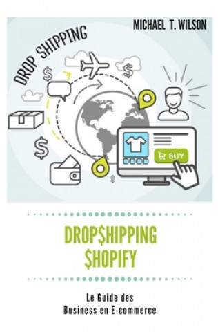 Carte Dropshipping & Shopify: Le Guide des Business en E-commerce: Dropshipping, Shopify, Guide, Commerce, Business, E-commerce, Aliexpress Michael T. Wilson