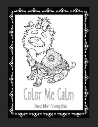 Kniha Color Me Calm Stress Relief Coloring Book: These Dog Coloring Pages make great gifts for dog lovers! Adult Coloring Books Cute Coloring Pages Adult Co Color and Plan