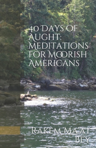 Könyv 40 Days of Aught: Meditations for Moorish Americans Rakem Maat Bey