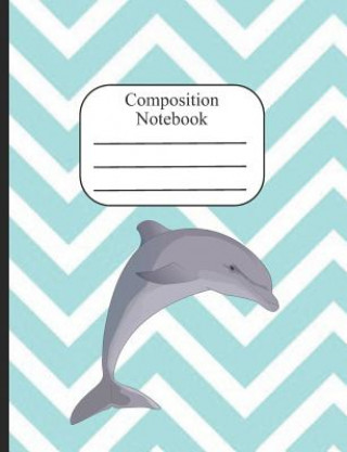 Kniha Composition Notebook: Dolphin Wide Ruled Composition Book - 120 Pages - 60 Sheets Cute Varmint Journals