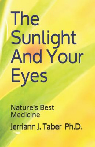 Kniha The Sulight And Your Eyes: Natures Best Medicine Jerriann J. Taber PH. D.