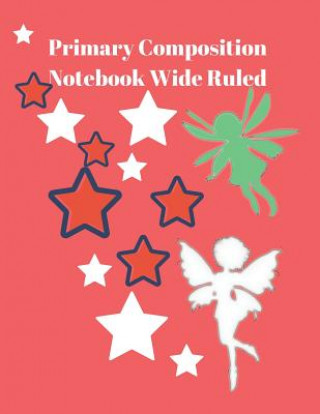 Βιβλίο Primary Composition Notebook Wide Ruled: Drawing and Writing Practice Sheets Ruthie a. Vidale