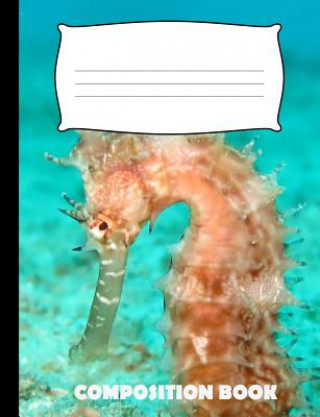 Knjiga Composition Book: Seahorse Composition Notebook Wide Ruled Pinnacle Novelty Publishing
