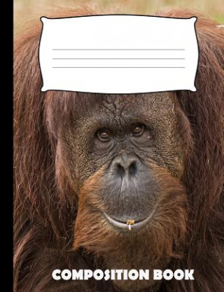 Carte Composition Book: Orangutan Composition Notebook Wide Ruled Pinnacle Novelty Publishing