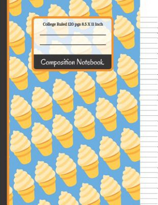 Kniha Composition Notebook: Blue & Yellow Ice Cream College Ruled Notebook for Girls, Kids, School, (Back To School Notebooks) Creative School Co