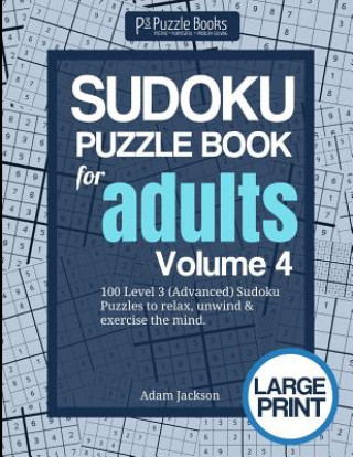 Libro Sudoku Puzzle Book For Adults: Volume 4: 100 Level 3 (Advanced) Sudoku Puzzles to Relax, Unwind & Exercise the Mind Adam Jackson