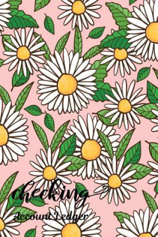 Könyv Checking Account Ledger: Checking Account Register,6 Column Personal Record Tracker Log Book, Hand Drawn Daisies Background Shamrock Logbook