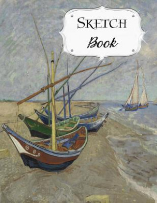 Book Sketch Book: Van Gogh Sketchbook Scetchpad for Drawing or Doodling Notebook Pad for Creative Artists Fishing Boats Beach at Saintes Avenue J. Artist Series