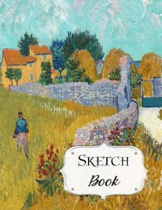 Kniha Sketch Book: Van Gogh Sketchbook Scetchpad for Drawing or Doodling Notebook Pad for Creative Artists Farmhouse in Provence Avenue J. Artist Series