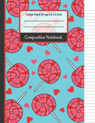 Carte Composition Notebook: Cute Lollipop and Hearts College Ruled Notebook for... for Girls, Kids, School, Students and Teachers Creative School Co