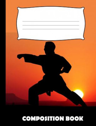 Buch Composition Book: Karate Composition Notebook Wide Ruled Pinnacle Novelty Publishing