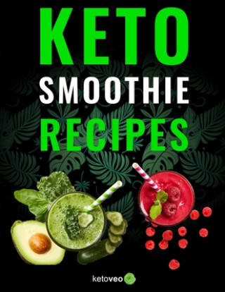 Книга Keto Smoothie Recipes: Healthy And Delicious Ketogenic Diet Smoothy and Shake Recipes Cookbook Ketoveo