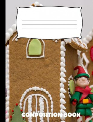 Knjiga Composition Book: Ginger Bread Composition Notebook Wide Ruled Pinnacle Novelty Publishing
