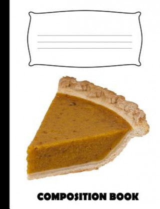 Knjiga Composition Book: Pumpkin Pie Composition Notebook Wide Ruled Pinnacle Novelty Publishing