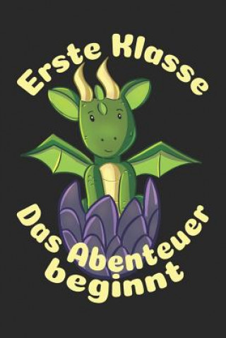 Książka Erste Klasse - Das Abenteuer beginnt: Kariertes A5 Drache Heft für das Schulkind das Schüler in der ersten Klasse wird &#10084; Weilichschulemag