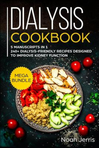 Carte Dialysis Cookbook: MEGA BUNDLE - 5 Manuscripts in 1 - 240+ Dialysis-friendly recipes designed to improve kidney function Noah Jerris
