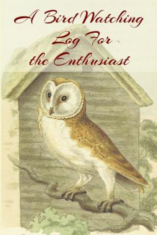 Book A Bird Watching Log For the Enthusiast: A Vintage Style Field Guide notebook For Owl Sport And Outdoors Ornithology Lovers C. R. Merriam