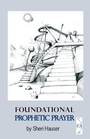Knjiga Foundational Prophetic Prayer Karna R. Peck
