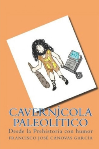 Carte Cavernícola Paleolítico: Desde la Prehistoria con humor Francisco Jose Canovas Garcia