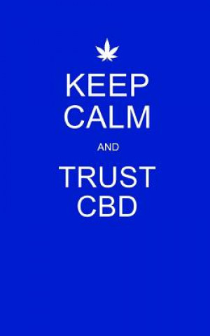 Kniha Keep Calm and Trust CBD: Blue CBD / Cannabis Therapy Diary With Guided Pages Cbd Therapy Journals