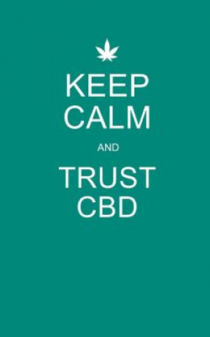 Kniha Keep Calm and Trust CBD: Teal CBD / Cannabis Therapy Diary With Guided Pages Cbd Therapy Journals