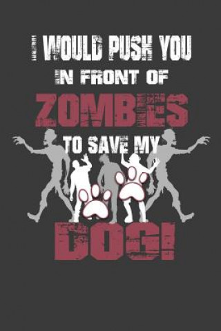 Carte I Would Push You In Front Of Zombies To Save My Dog: Wide Ruled Undead Expressions