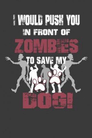 Book I Would Push You In Front Of Zombies To Save My Dog: Wide Ruled Undead Expressions