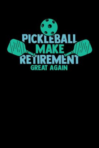 Kniha Pickleball Make Retirement Great Again: 120 Pages I 6x9 I Dot Grid I Funny Pickleball Gifts for Grandfathers I Apparel Funny Notebooks