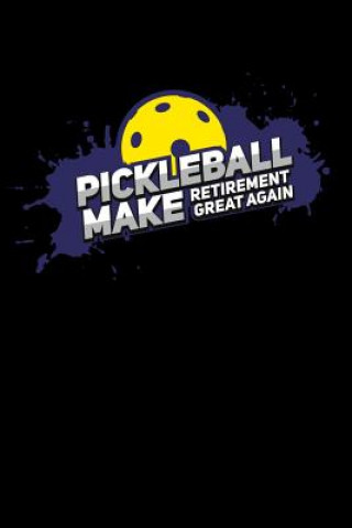 Kniha Pickleball Make Retirement Great Again: 120 Pages I 6x9 I Dot Grid I Funny Pickleball Gifts for Grandfathers I Apparel Funny Notebooks