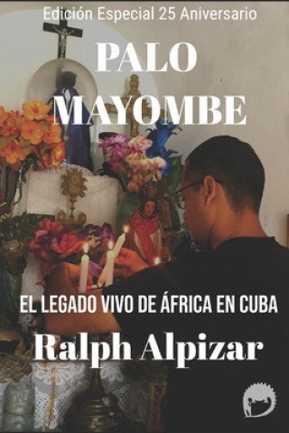 Carte Palo Mayombe: El Legado vivo de África en Cuba Ralph Alpizar