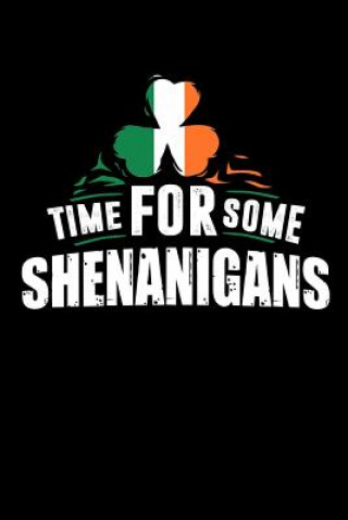 Livre Time For Some Shenanigans: 120 Pages I 6x9 I Dot Grid I Funny Irish, Leprechauns, Shamrock & Gold Pot Gift Funny Notebooks