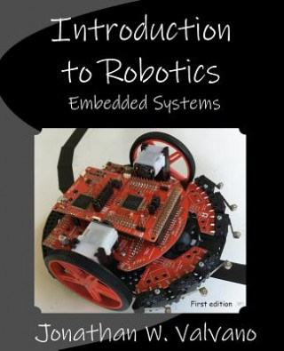 Kniha Embedded Systems: Introduction to Robotics Jonathan W. Valvano