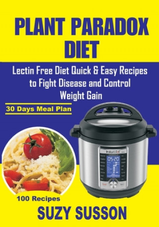 Carte Plant Paradox Diet: Lectin Free Diet Quick & Easy Recipes to Fight Disease and Control Weight Gain Suzy Susson