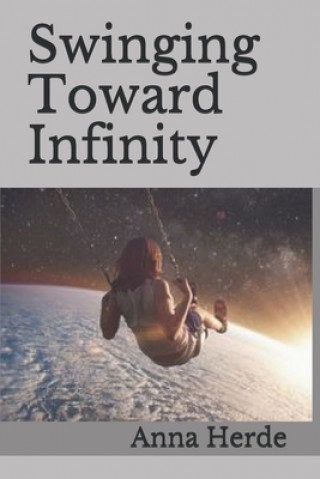 Knjiga Swinging Toward Infinity Anna Herde