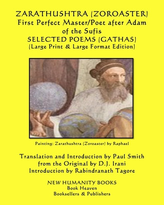 Knjiga ZARATHUSHTRA (ZOROASTER) First Perfect Master/Poet after Adam of the Sufis SELECTED POEMS (GATHAS): (Large Print & Large Format Edition) Zoroaster