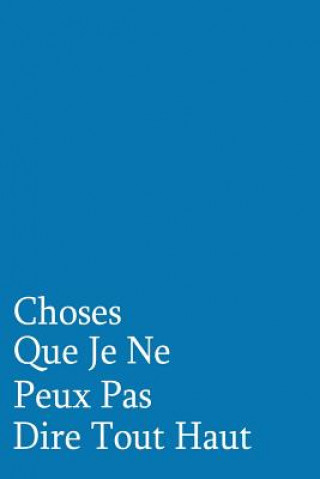 Könyv Choses Que Je Ne Peux Pas Dire Tout Haut: Carnet De Notes Coccinelle Publication