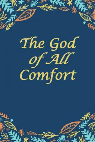 Książka The God of All Comfort: Bible Promises to Comfort Women (God's Love) Journal with Purpose