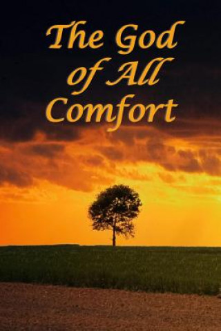 Kniha The God of All Comfort: Bible Promises to Comfort Women (Faith in Christ) Journal with Purpose