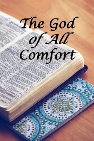 Kniha The God of All Comfort: Bible Promises to Comfort Women (Inner Beauty through Christ) Journal with Purpose