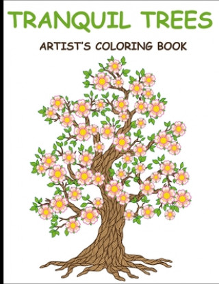 Kniha Tranquil Trees Artist's Coloring Books: Adult Coloring Book With Stress Relieving Tree Designs Mary Alexander