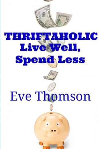 Knjiga Thriftaholic-Live Well, Spend Less Eve Thomson